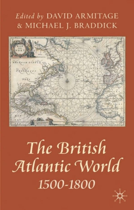 The British Atlantic World 1500-1800 by David Armitage, M.J. Braddick