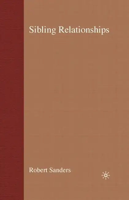 Sibling Relationships: Theory and Issues for Practice by Robert Sanders