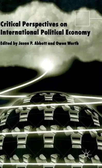 Critical Perspectives on International Political Economy by J. Abbott
