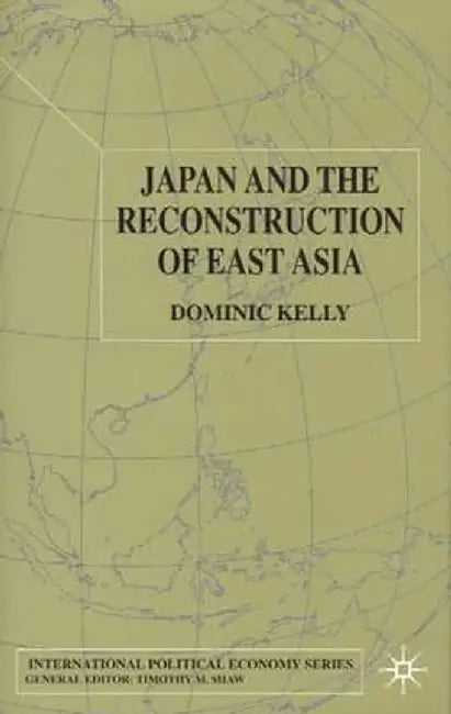Japan and the Reconstruction of East Asia by D. Kelly