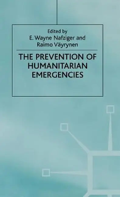 The Prevention of Humanitarian Emergencies by E. Wayne Nafziger