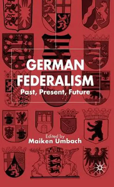 German Federalism: Past, Present and Future by M. Umbach