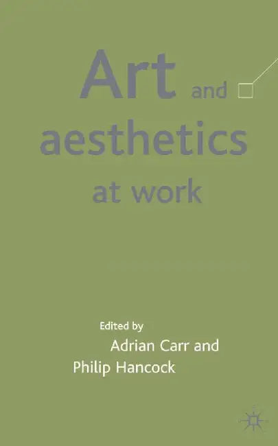 Art and Aesthetics at Work by A. Carr