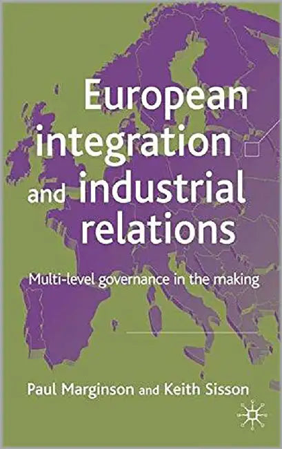 European Integration And Industrial Relations: Multi-level Governance in the Making by Paul Marginson, Keith Sisson