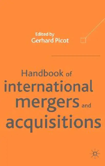 Handbook of International Mergers and Aquisitions: Planning, Execution and Integration by G. Picot