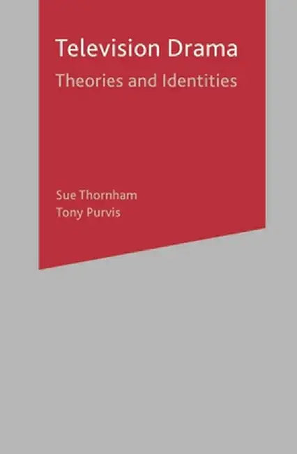 Television Drama: Theories and Identities by Sue Thornham