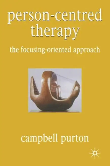 Person-Centred Therapy: The Focusing-Oriented Approach by Campbell Purton