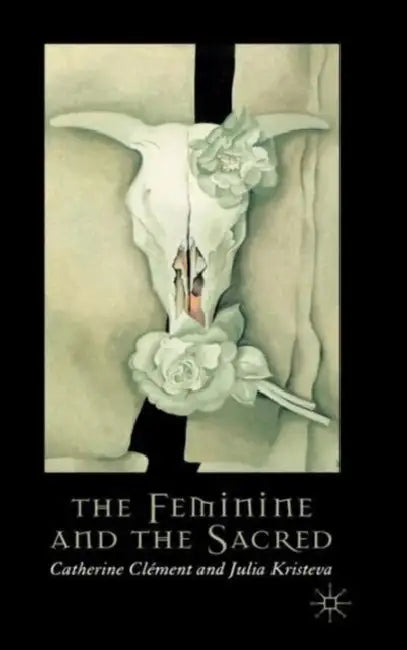 The Feminine and the Sacred by C. Clément, J. Kristeva