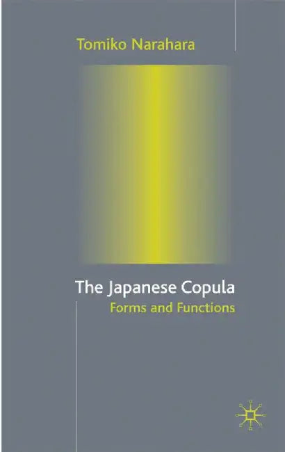 The Japanese Copula: Forms and Functions by T. Narahara