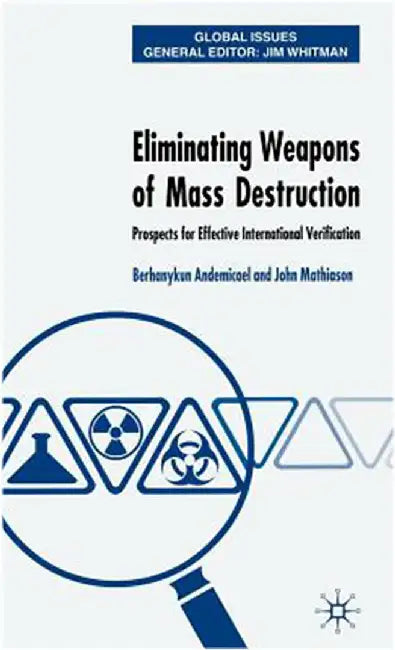 Eliminating Weapons Of Mass Destruction: Prospects for Effective International Verification by Berhanykun Andemicael, John Mathiason