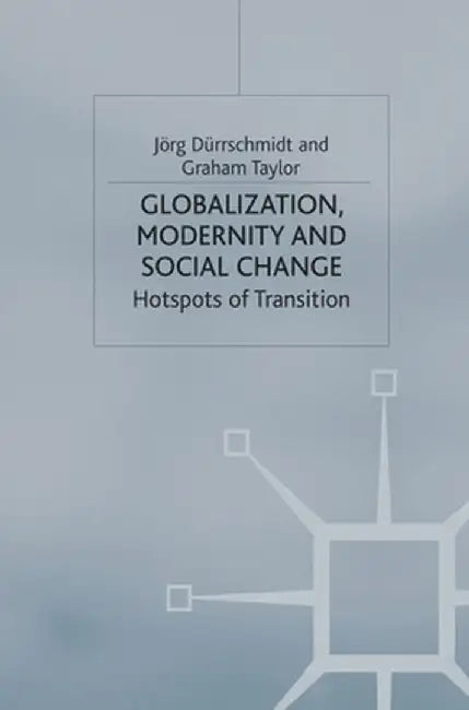Globalisation, Modernity and Social Change: Hotspots of Transition by Jorg Durrschmidt