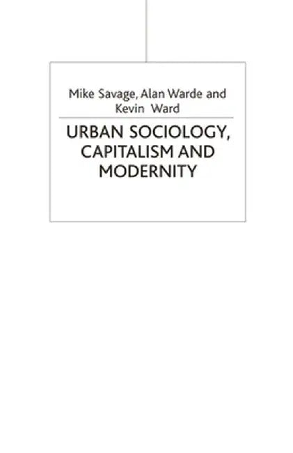Urban Sociology, Capitalism and Modernity by Mike Savage