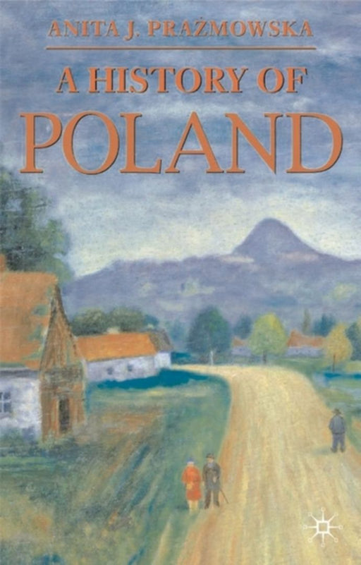 A History Of Poland by Anita J. Prazmowska