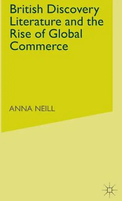 British Discovery Literature and the Rise of Global Commerce by A. Neill