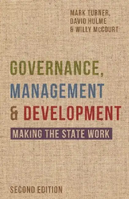 Governance, Management and Development: Making the State Work by David Hulme