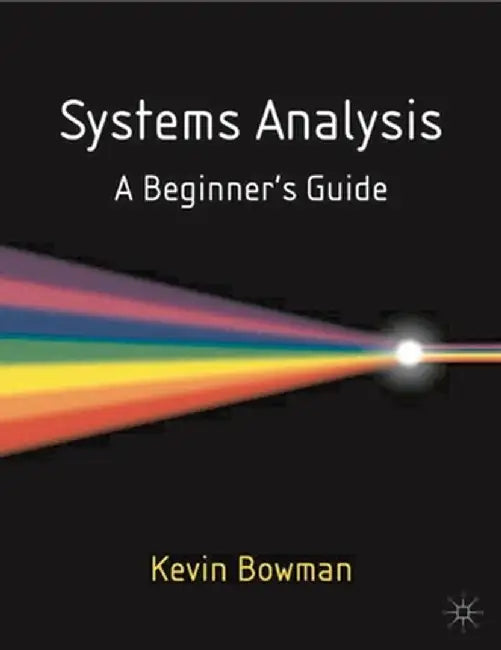 Systems Analysis: A Beginner's Guide by Kevin Bowman