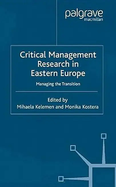 Critical Management Research in Eastern Europe: Managing the Transition by M. Kelemen