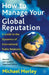 How to Manage Your Global Reputation: A Guide to the Dynamics of International Public Relations by M. Morley