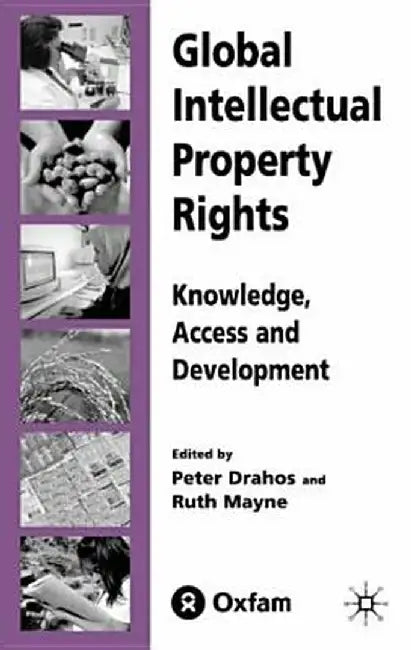 Global Intellectual Property Rights: Knowledge, Access and Development by P. Drahos