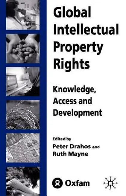 Global Intellectual Property Rights: Knowledge, Access and Development by P. Drahos