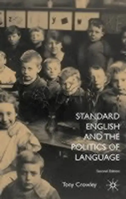 Standard English and the Politics of Language by T. Crowley
