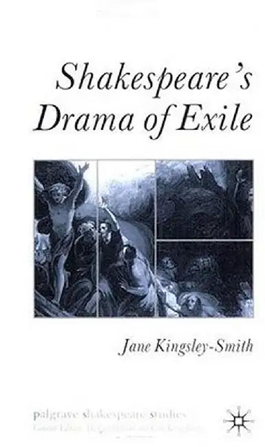 Shakespeare's Drama of Exile by J. Kingsley-Smith