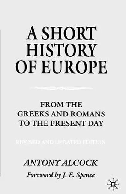 A Short History of Europe: From the Greeks and Romans to the Present Day by A. Alcock