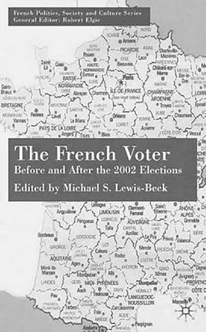 The French Voter: Before and After the 2002 Elections by M. Lewis-Beck