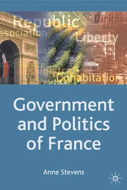 The Government and Politics of France, Third Edition by Anne Stevens