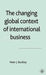 The Changing Global Context Of International Business by Peter J. Buckley