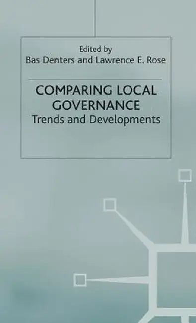 Comparing Local Governance: Trends and Developments by Bas Denters