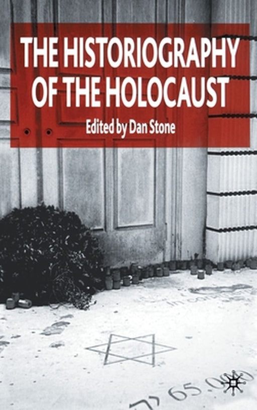 The Historiography of the Holocaust by D. Stone