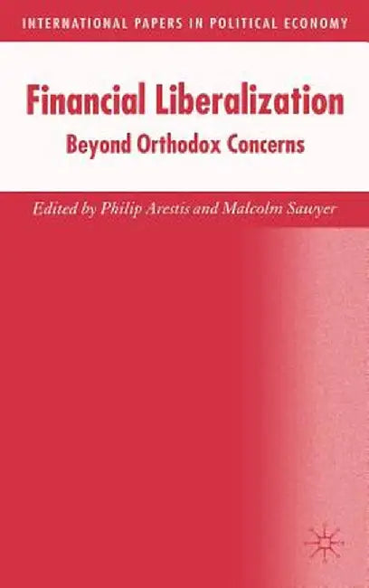 Financial Liberalization: Beyond Orthodox Concerns by P. Arestis