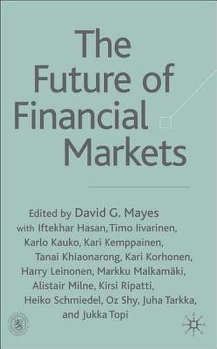 The Future Of Financial Markets: Rethinking Practice by David G. Mayes
