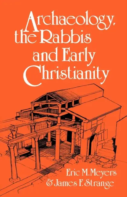 Archaeology, the Rabbis and Early Christianity by Eric M. Meyers, James F. Strange