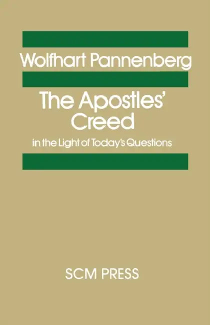 The Apostles's Creed in the Light of Today's Questions by Wolfhart Pannenberg