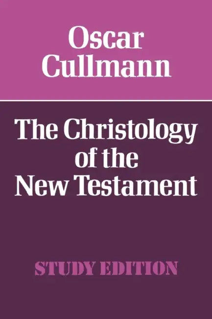 The Christology of the New Testament by Oscar Cullmann