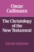 The Christology of the New Testament by Oscar Cullmann