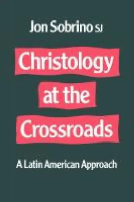 Christology At The Crossroads by Jon Sobrino
