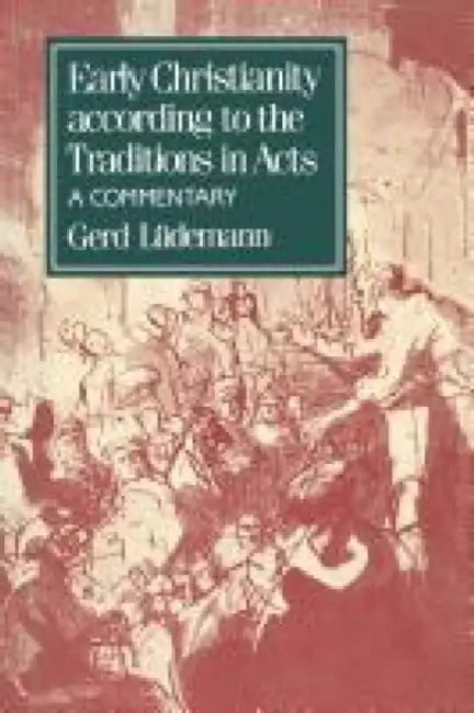 Early Christianity According to the Traditions in Acts by Gerd Luedemann