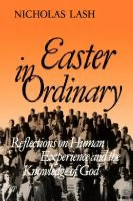 Easter in Ordinary: Reflections on Human Experience and the Knowledge of God by Harun Siljak