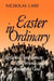 Easter in Ordinary: Reflections on Human Experience and the Knowledge of God by Harun Siljak
