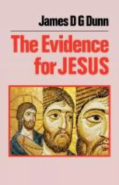 The Evidence for Jesus by James D. G. Dunn