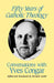 Fifty Years of Catholic Theology: Conversations with Yves Congar by Yves Congar, Bernard Lauret