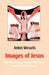 Images of Jesus: How Jesus Is Perceived and Portrayed in Non-European Cultures by Anton Wessels