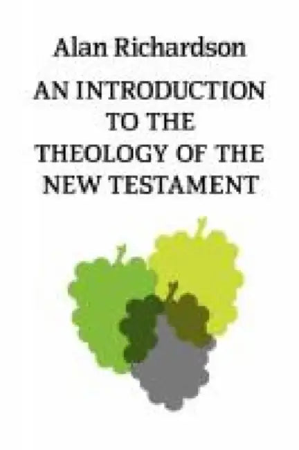 An Introduction to the Theology of the New Testament by Alan Richardson