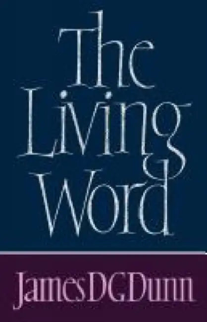 The Living Word by James D. G. Dunn