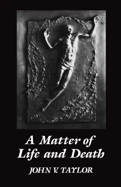 A Matter of Life and Death by John V. Taylor