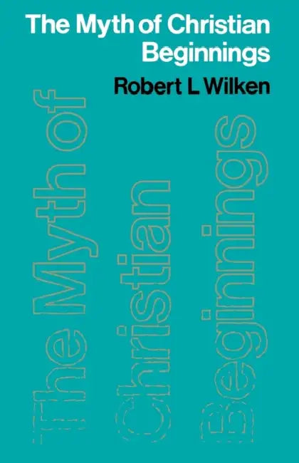 The Myth of Christian Beginnings by Robert Louis Wilken