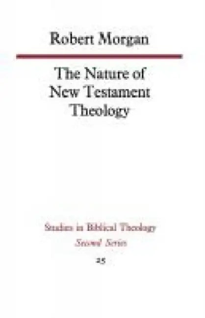 The Nature of New Testament Theology by Robert Morgan